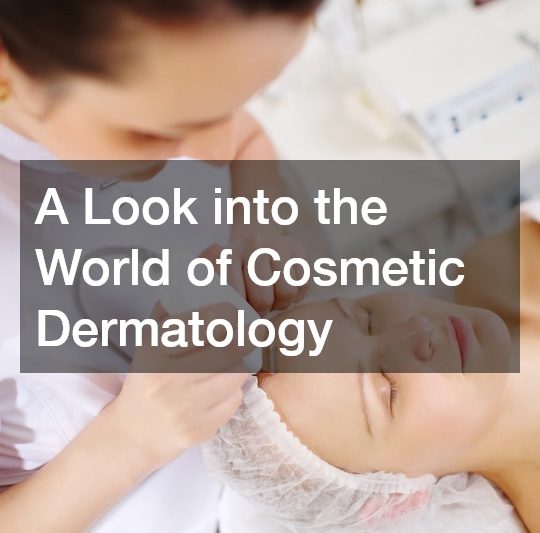 A Look into the World of Cosmetic Dermatology