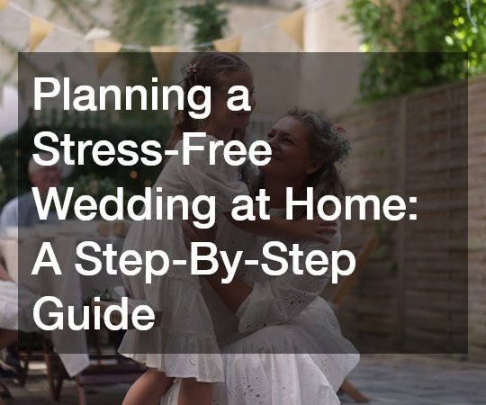 Planning a Stress-Free Wedding at Home  A Step-By-Step Guide