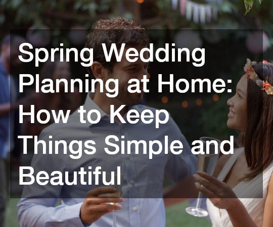 Spring Wedding Planning at Home  How to Keep Things Simple and Beautiful