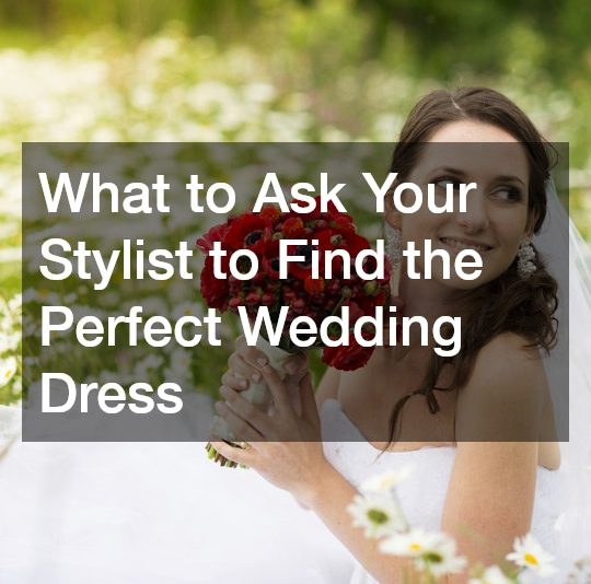 What to Ask Your Stylist to Find the Perfect Wedding Dress