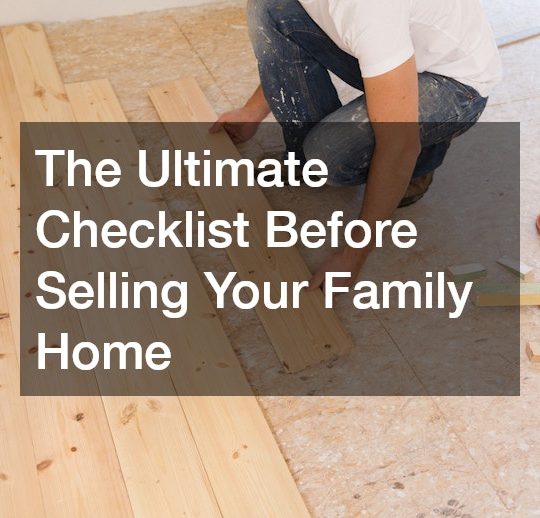The Ultimate Checklist Before Selling Your Family Home