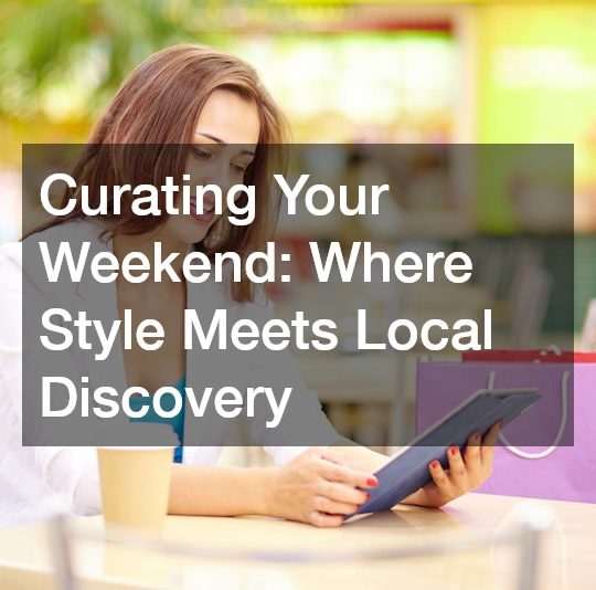 Curating Your Weekend  Where Style Meets Local Discovery